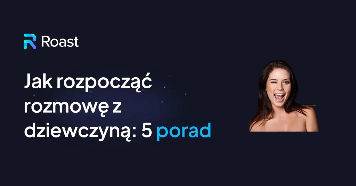 Jak zacząć rozmowę z dziewczyną - skuteczne przykłady, które działają