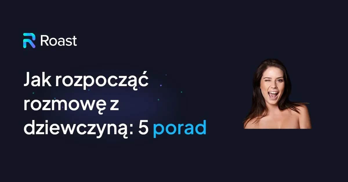 Jak zacząć rozmowę z dziewczyną - skuteczne przykłady, które działają